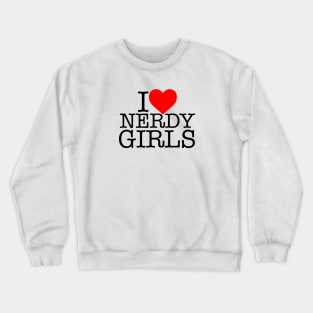 I LOVE NERDY GIRLS! Crewneck Sweatshirt